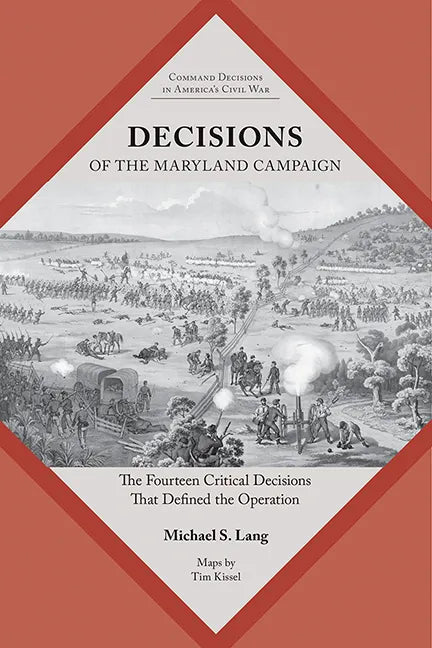 Decisions of the Maryland Campaign: The Fourteen Critical Decisions That Defined the Operation - Paperback