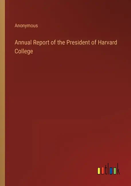 Annual Report of the President of Harvard College - Paperback