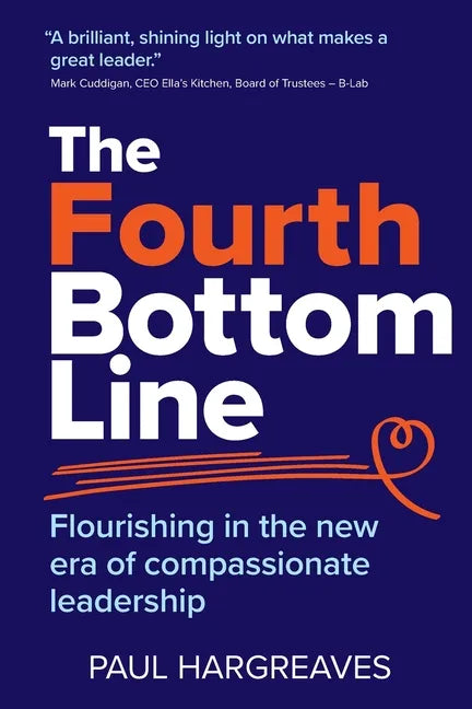 The Fourth Bottom Line: Flourishing in the new era of compassionate leadership - Paperback