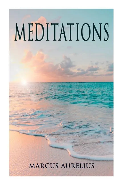 Meditations: Philosophical Contemplations of a Roman Emperor - Paperback