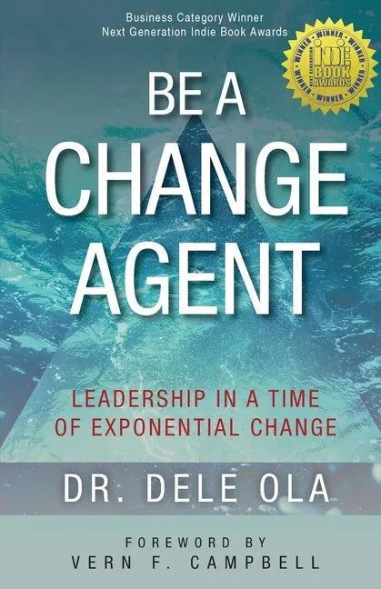 Be a Change Agent: Leadership in a Time of Exponential Change - Paperback