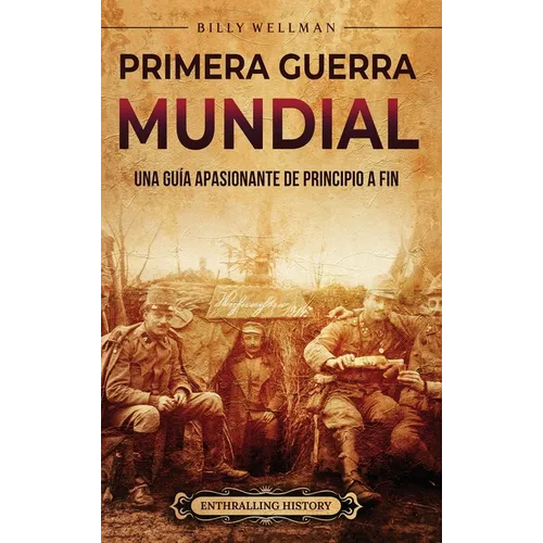 Primera Guerra Mundial: Una guía apasionante de principio a fin - Hardcover