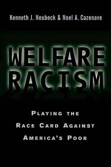 Welfare Racism: Playing the Race Card Against America's Poor - Paperback