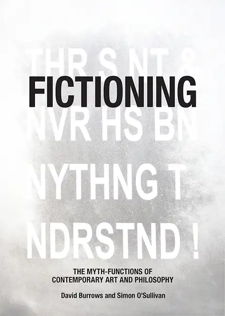 Fictioning: The Myth-Functions of Contemporary Art and Philosophy - Paperback