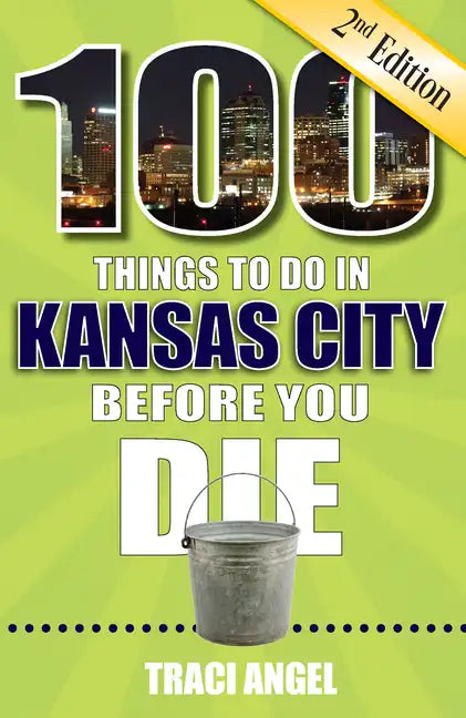 100 Things to Do in Kansas City Before You Die, 2nd Edition - Paperback