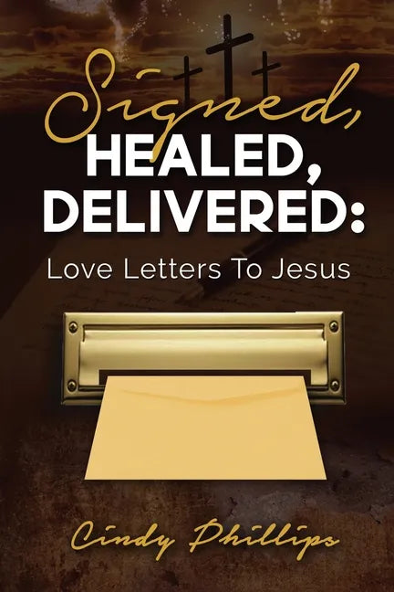 Signed, HEALED, DELIVERED: : Love Letters To Jesus - Paperback