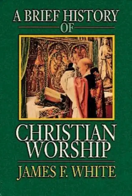 A Brief History of Christian Worship - Paperback
