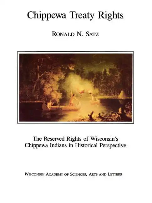 Chippewa Treaty Rights: The Reserved Rights of Wisconsin's Chippewa Indians in Historical Perspective - Paperback