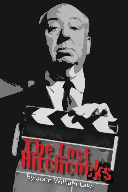 The Lost Hitchcocks: Uncovering the Lost Films of Alfred Hitchcock - Paperback