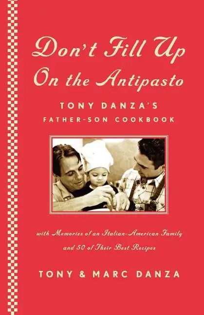 Don't Fill Up on the Antipasto: Tony Danza's Father-Son Cookbook - Paperback