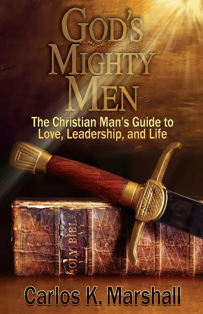 God's Mighty Men: The Christian Man's Guide to Love, Leadership, and Life - Paperback