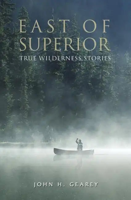 East of Superior: True Wilderness Stories - Paperback