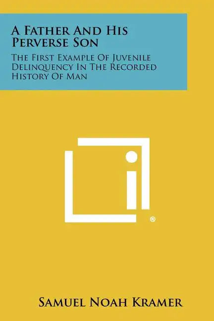 A Father And His Perverse Son: The First Example Of Juvenile Delinquency In The Recorded History Of Man - Paperback