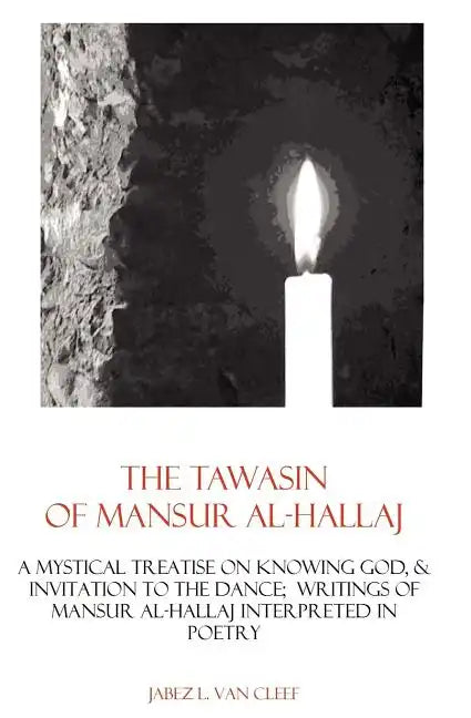 The Tawasin Of Mansur Al-Hallaj, In Verse: A Mystical Treatise On Knowing God, & Invitation To The Dance - Paperback
