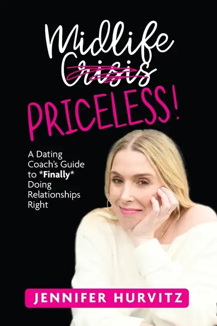 Midlife Priceless!: A Dating Coach's Guide to *Finally* Doing Relationships Right - Paperback