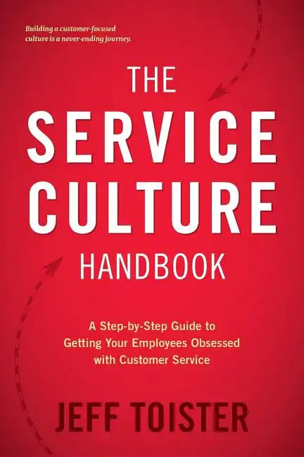 The Service Culture Handbook: A Step-by-Step Guide to Getting Your Employees Obsessed with Customer Service - Paperback