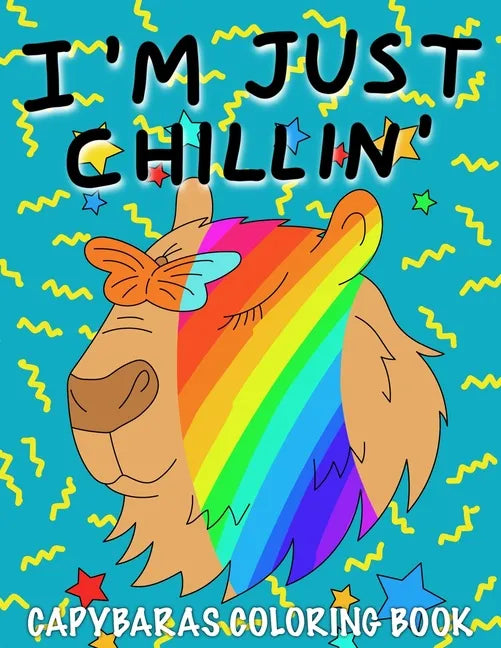 I'm Just Chillin': Capybaras Coloring Book for Kids - Paperback