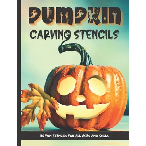 Pumpkin Carving Stencils: 50 Fun Stencils For All Ages and Skills (Halloween Crafts) - Paperback