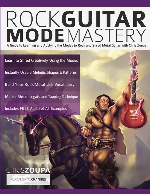 Rock Guitar Mode Mastery: A Guide to Learning and Applying the Modes to Rock and Shred Metal Guitar with Chris Zoupa - Paperback