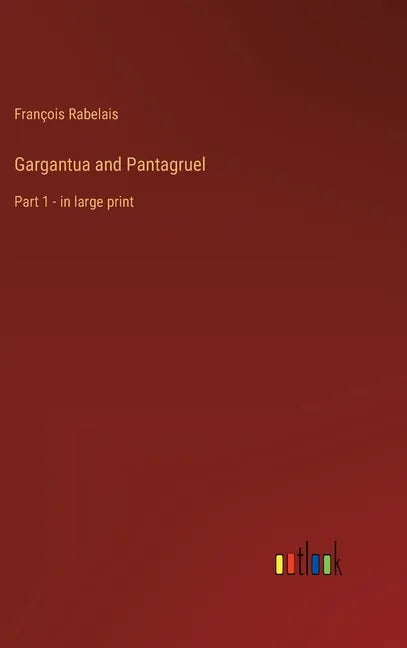 Gargantua and Pantagruel: Part 1 - in large print - Hardcover