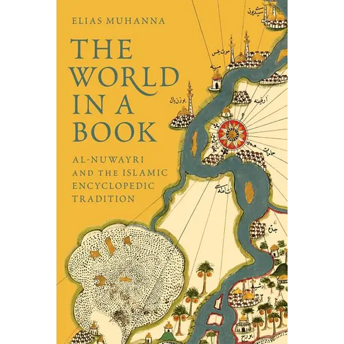 The World in a Book: Al-Nuwayri and the Islamic Encyclopedic Tradition - Paperback