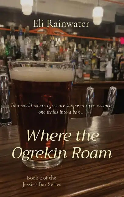 Where the Ogrekin Roam: In a world where ogres are supposed to be extinct, one walks into a bar... - Hardcover