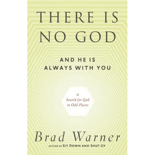 There Is No God and He Is Always with You: A Search for God in Odd Places - Paperback