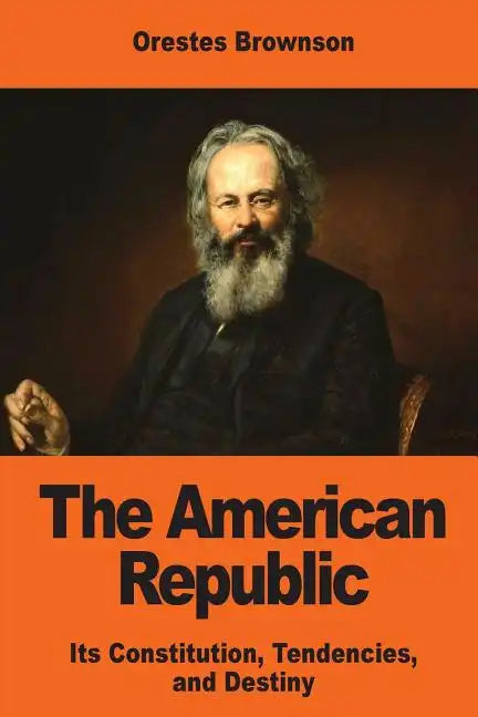 The American Republic: Its Constitution, Tendencies, and Destiny - Paperback