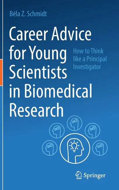 Career Advice for Young Scientists in Biomedical Research: How to Think Like a Principal Investigator - Hardcover
