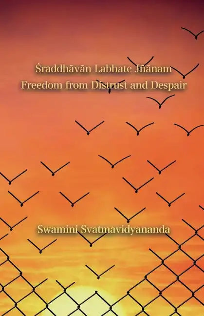 Śraddhāvān Labhate Jñānam: Freedom from Distrust and Despair - Paperback