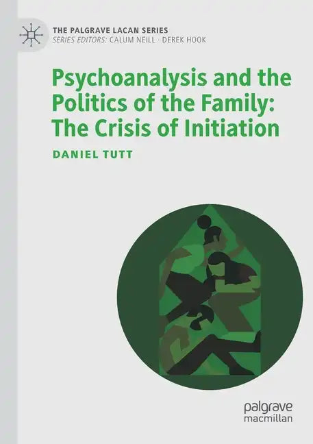 Psychoanalysis and the Politics of the Family: The Crisis of Initiation - Paperback
