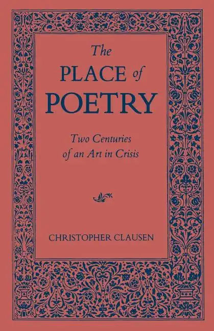 The Place of Poetry: Two Centuries of an Art in Crisis - Paperback