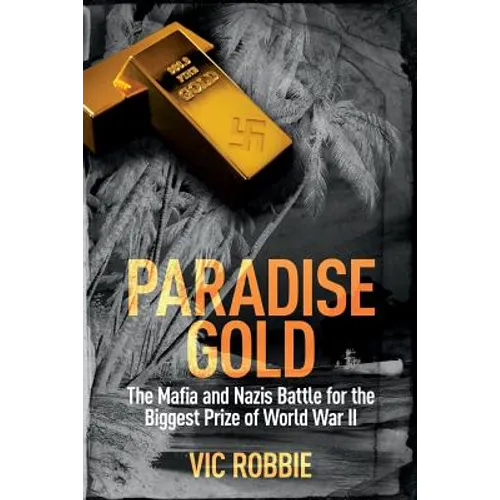 Paradise Gold: The Mafia and Nazis Battle for the Biggest Prize of World War II - Paperback