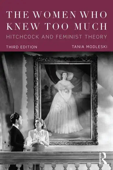 The Women Who Knew Too Much: Hitchcock and Feminist Theory - Paperback