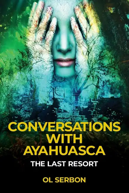 Conversations with Ayahuasca: The Last Resort - Paperback