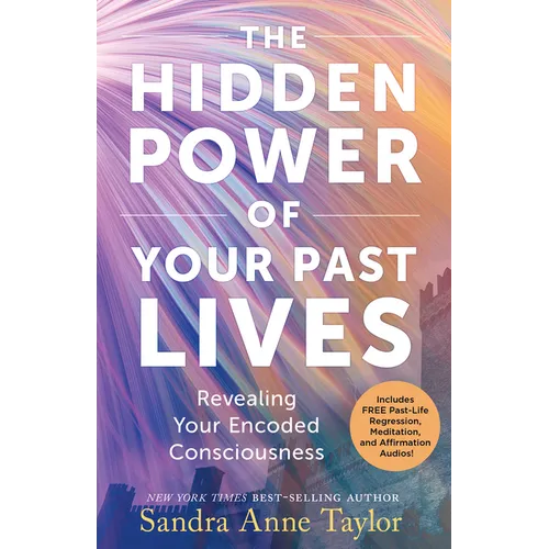 The Hidden Power of Your Past Lives: Revealing Your Encoded Consciousness - Paperback