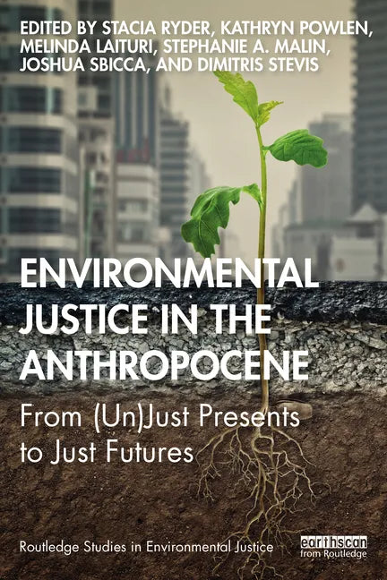 Environmental Justice in the Anthropocene: From (Un)Just Presents to Just Futures - Paperback