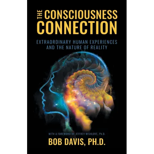 The Consciousness Connection: Extraordinary Human Experiences and the Nature of Reality - Paperback