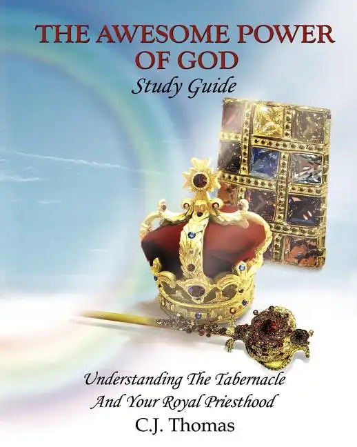 The Awesome Power of God Study Guide: Understanding The Tabernacle And Your Royal Priesthood - Paperback