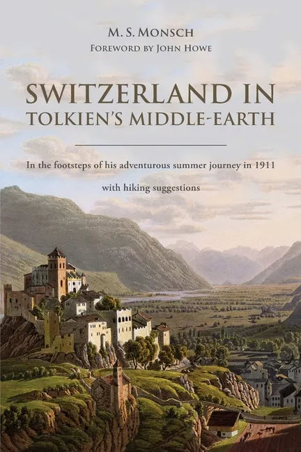 Switzerland in Tolkien's Middle-Earth: In the footsteps of his adventurous summer journey in 1911-with hiking suggestions - Paperback