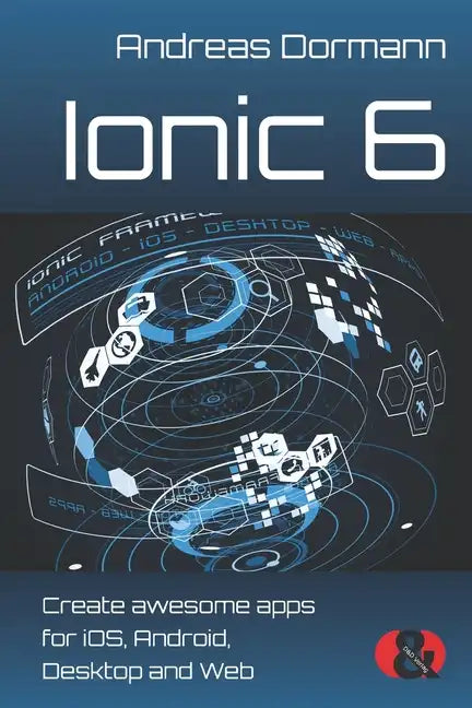 Ionic 6: Create awesome apps for iOS, Android, Desktop and Web - Paperback