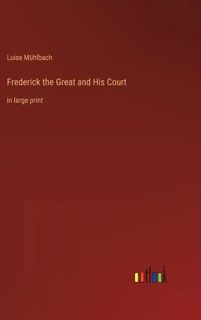 Frederick the Great and His Court: in large print - Hardcover