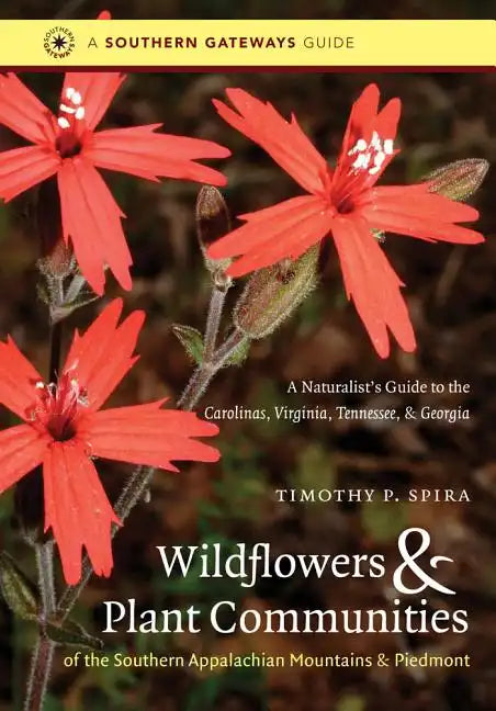 Wildflowers and Plant Communities of the Southern Appalachian Mountains and Piedmont: A Naturalist's Guide to the Carolinas, Virginia, Tennessee, and - Paperback