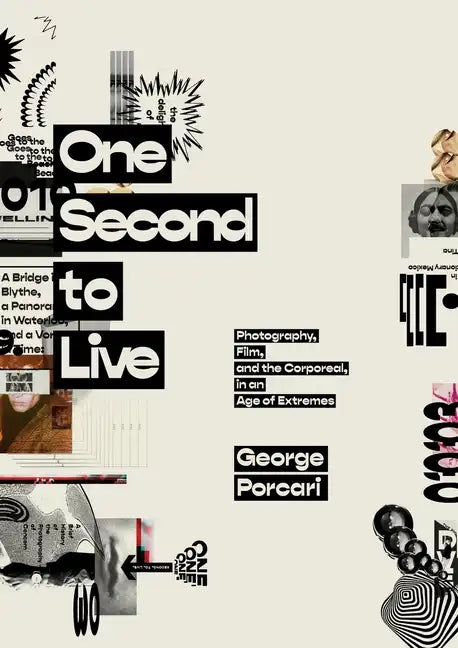 One Second to Live: Photography, Film and the Corporeal in an Age of Extremes - Paperback