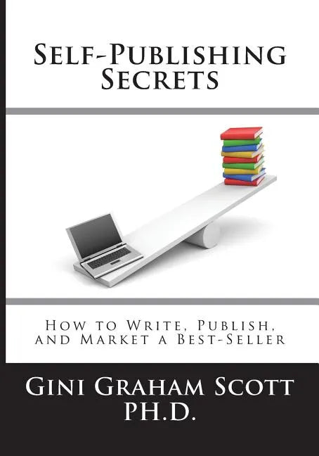 Self-Publishing Secrets: How to Write, Publish, and Market a Best-Seller or Use Your Book to Build Your Business - Paperback