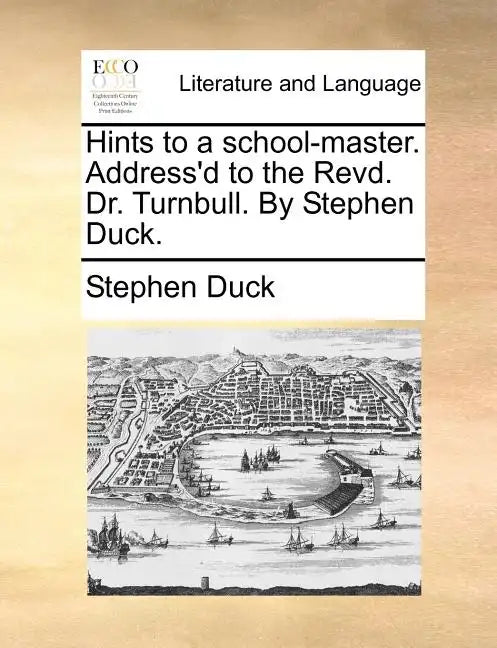 Hints to a School-Master. Address'd to the Revd. Dr. Turnbull. by Stephen Duck. - Paperback