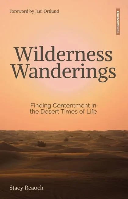 Wilderness Wanderings: Finding Contentment in the Desert Times of Life - Paperback
