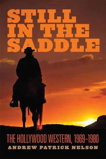 Still in the Saddle: The Hollywood Western, 1969-1980 - Paperback
