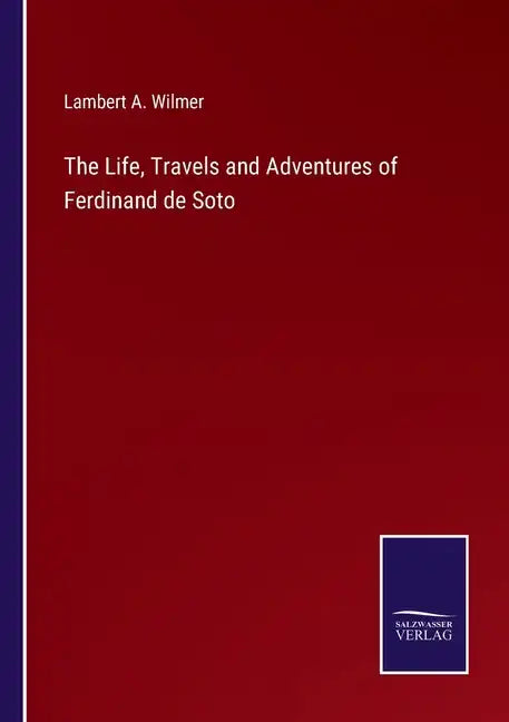 The Life, Travels and Adventures of Ferdinand de Soto - Paperback