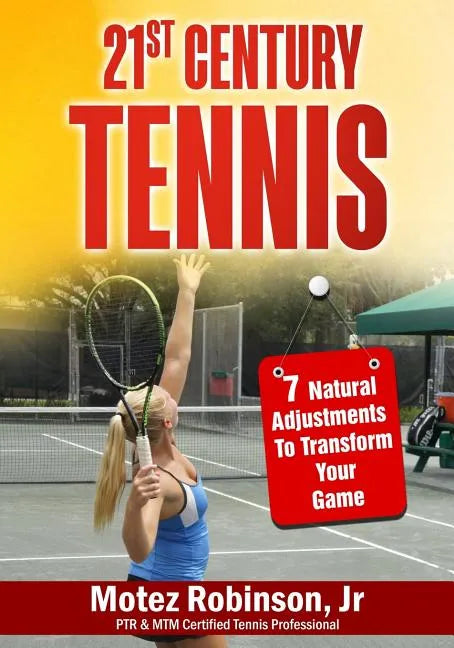 21st Century Tennis: 7 Natural Adjustments to Transform Your Game - Paperback